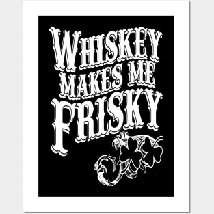 Whiskey Makes me Friskey Posters and Art